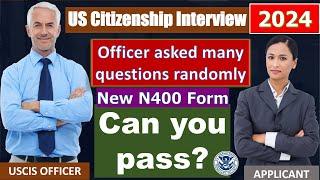 US Citizenship Interview 2024 - Officer asked many new N400 questions randomly