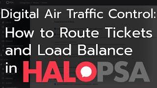 Digital Air Traffic Control: How to Route Tickets and Load Balance in HaloPSA