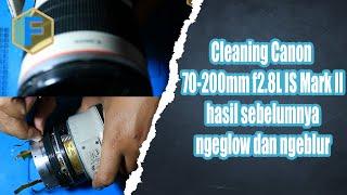 Cleaning Canon 70-200mm f2.8 IS II sampai dalam