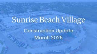 Sunrise Beach Village Construction Progress - March 2025