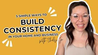 5 Simple Ways to Build Consistency in Your Home and Business