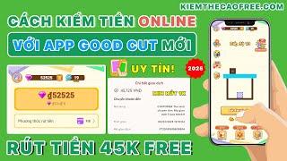 Cách Kiếm Tiền Online Miễn Phí Với App Good Cut - App Kiếm Tiền Online Trên Điện Thoại Dễ Dàng 2025