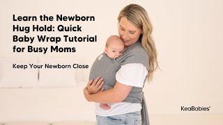 Easy-to-Follow Tutorial: Learn the Newborn Hug Hold with the KeaBabies Baby Wrap Carrier