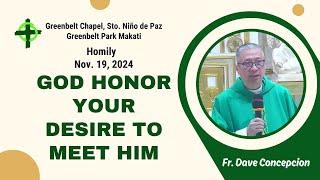 GOD HONOR YOUR DESIRE TO MEET HIM - Homily by Fr. Dave Concepcion on Nov. 19, 2024