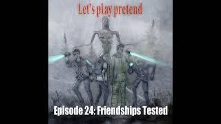 Let's Play Pretend | Episode 24: Friendships Tested