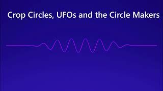 Crop Circles, UFOs and the Circle Makers