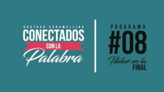 Conectados con la Palabra | Programa #08 Titular en la Final (Gustavo Caramellino)