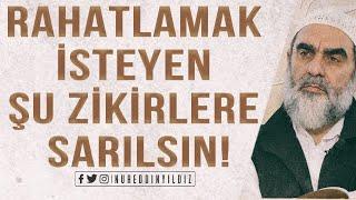 RAHATLAMAK İSTEYEN ŞU ZİKİRLERE SARILSIN! | Nureddin Yıldız