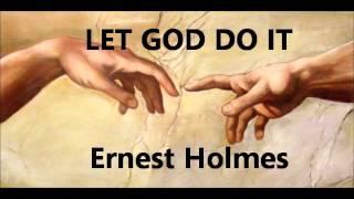 Ernest Holmes (Science Of Mind) : Let God Do It For You