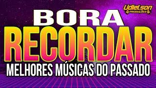 BORA RECORDAR - AS MELHORES MÚSICAS DO PASSADO QUE MARCARAM SUA VIDA