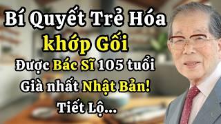 Bí quyết trẻ hóa khớp Gối cho đôi chân khỏe mạnh được tiết lộ bởi bác sĩ 105 tuổi già nhất Nhật Bản!