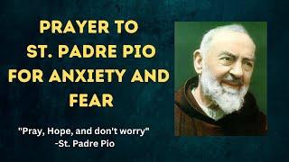 A Prayer to St.Padre Pio for Fear and Anxiety