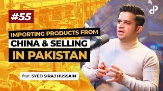 Importing Products from China & Selling in Pakistan | Siraj Hussain, CEO AZ Traders | Podcast #55