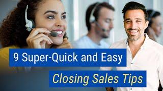 9 Super-Quick and Easy Closing Sales Tips