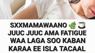 JUUC JUUC AMA ARINKA(CHRONIC FATIGUE   AMA DAAL DAAL WAA XANUUN EE OGAADA