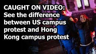 Contrast between US and HK campus protest is amazing