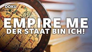 Empire Me – Der Staat bin ich! (Dokumentation auf Deutsch in voller Länge, komplette Doku)