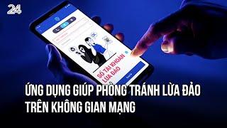 Ứng dụng giúp phòng tránh lừa đảo trên không gian mạng | VTV24