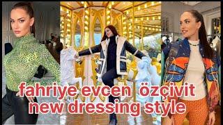 Fahriya evcen new dressing style|turkish actor|photoshoot