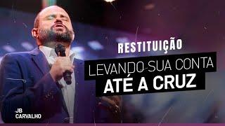 Restituição - Levando sua conta até a cruz | JB Carvalho