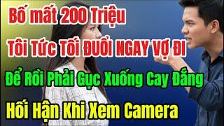 Bố mất 200 Triệu Tôi Tức Tối ĐUỔI NGAY VỢ ĐI, Để Rồi Phải Gục Xuống Cay Đắng Khi Xem Camera
