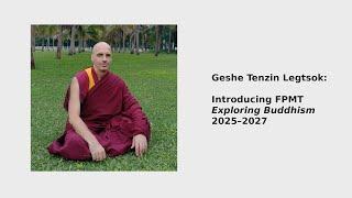 Geshe Tenzin Legtsok: Introducing FPMT Exploring Buddhism 2025–2027