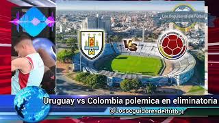 Uruguay vs Colombia novedades del partido | hinchas visitantes no podrán ingresar al estadio? 