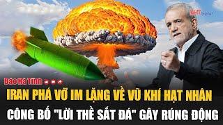 Iran phá vỡ im lặng về vũ khí hạt nhân, công bố "lời thề sắt đá" gây rúng động