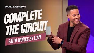 Complete the Circuit: Faith Works by Love | David S. Winston