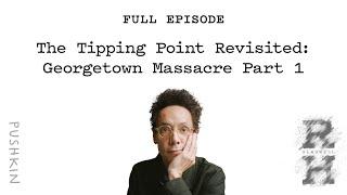 The Tipping Point Revisited: Georgetown Massacre Part 1| Revisionist History | Malcolm Gladwell