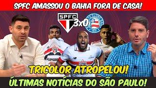 SÃO PAULO AMASSOU! | MÍDIA EXALTA SPFC DE ZUBELDIA | PÓS JOGO: BAHIA 0x3 TRICOLOR PAULISTA