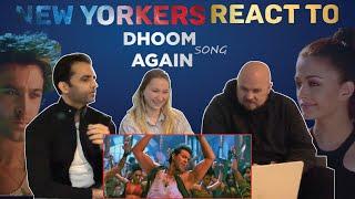 Dhoom Again Full Song Reaction by New York Americans | Hrithik Roshan, Aishwarya Rai, Pritam