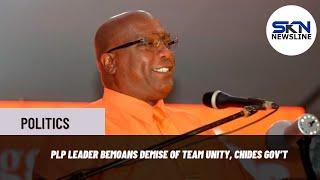 PLP LEADER BEMOANS DEMISE OF TEAM UNITY, CHIDES GOV’T