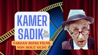 KAMER SADIK | TARZAN RIFKI FİLMİ, SON ROLÜ OLDU.