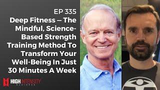 Deep Fitness — A Mindful, Science-Based Strength Training Method To Transform You In Just 30Min/Week