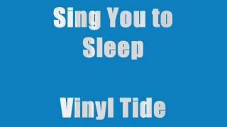 Vinyl Tide - Sing you to sleep (lyrics)