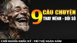 9 Câu Chuyện THAY MỆNH ĐỔI SỐ || Khắc Kỷ 365