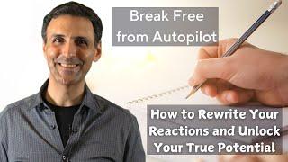 Break Free from Autopilot: How to Rewrite Your Reactions and Unlock Your True Potential