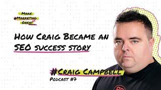 How Craig Campbell Became An SEO Success Story | Make Marketing Great Podcast