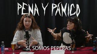 SÍ, SOMOS PEPERAS | Pena y Pánico 2X07