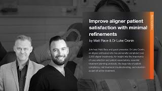 Race Academy Webinar: Improve aligner patient satisfaction with minimal refinements