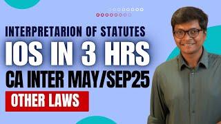 IOS in JUST 3 Hours  - CA Inter - Other Laws - Interpretation of Statutes - May / Sep 2025