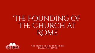 The Founding of The Church At Rome | DSB Graduation Service