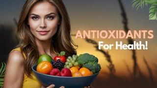 Nourish Your Body: The Antioxidant-Powered Journey to Optimal Health!