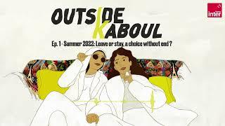 Outside Kaboul, Episode 1 - Summer 2022: Leave or stay, a choice without end ?