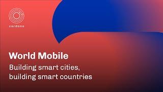 World Mobile: Building smart cities, building smart countries