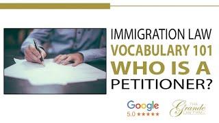 Immigration Law Vocabulary 101-Who is a Petitioner? Los Angeles Immigration Attorney