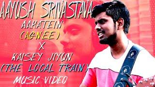 Aahatein x Kaisey Jiyun | Aayush Srivastava | Official Music Video | Agnee Band | The Local Train