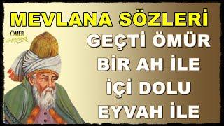 Hz. Mevlana Sözleri  ( İlaç Gibi )  Geçti Ömür Bir Ah İle...!!!