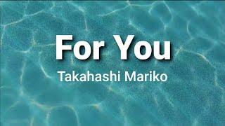 For You ( lyrics ) - Takahashi Mariko